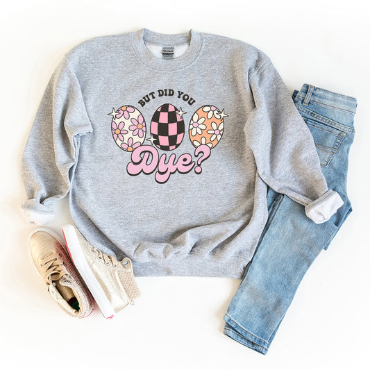 But Did You Dye | Youth Graphic Sweatshirt