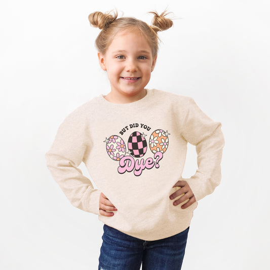 But Did You Dye | Toddler Graphic Sweatshirt