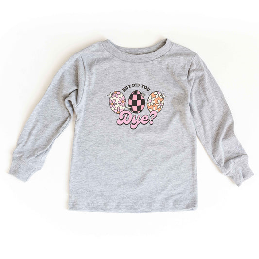 But Did You Dye | Youth Long Sleeve Tee