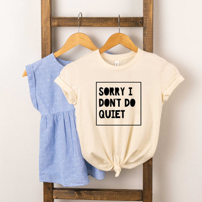 Sorry I Don't Do Quiet | Toddler Short Sleeve Crew Neck