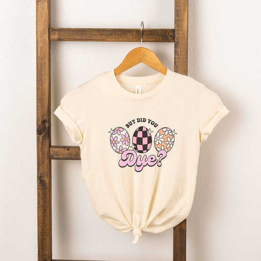 But Did You Dye | Toddler Graphic Short Sleeve Tee