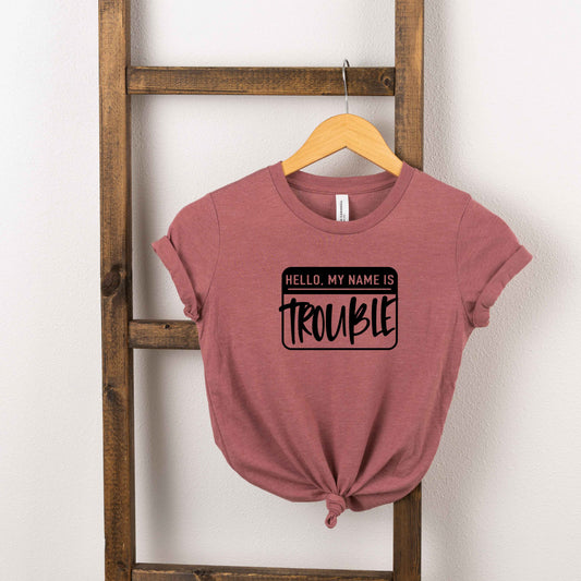 Hello My Name Is Trouble | Toddler Short Sleeve Crew Neck