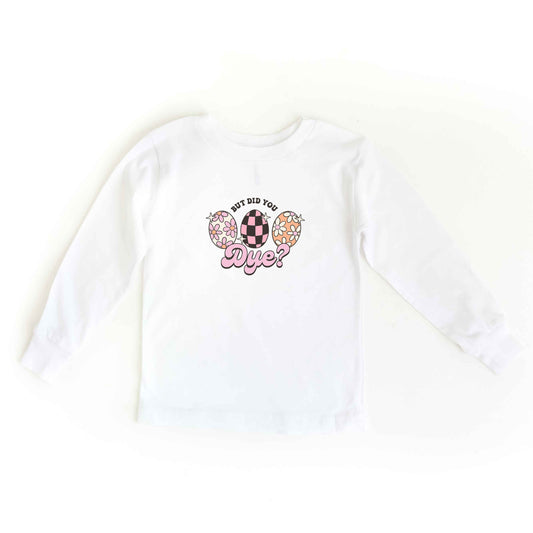 But Did You Dye | Youth Long Sleeve Tee
